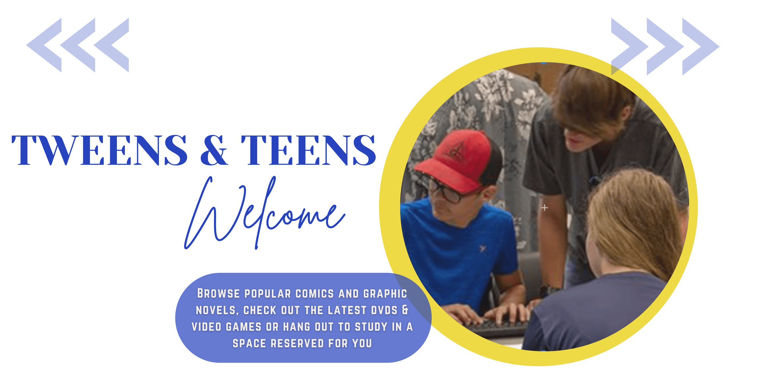 Teens & Tweens Welcome, Browse Popular comics and graphic novels, check out the latest DVDs