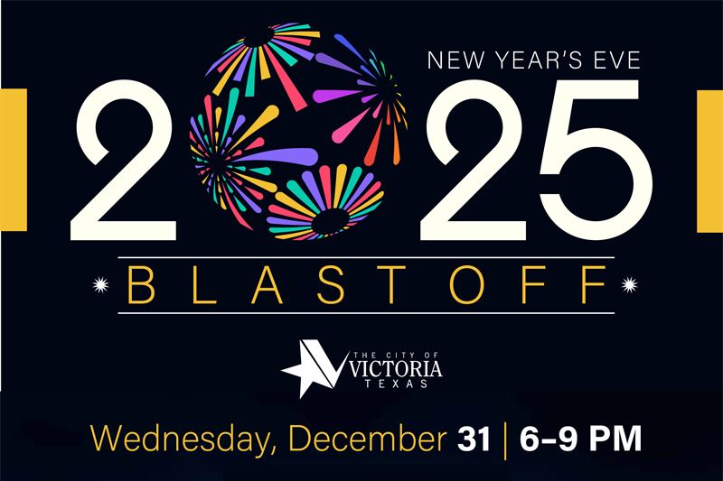 New Year's Eve 2025 Blastoff. The City of Victoria, Texas. Wednesday, December 31. 6 to 9 p.m.