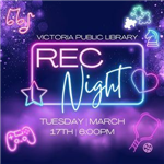 VPL Rec Night, March 17th at 6pm, Victoria Public Library 